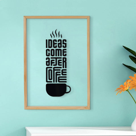 "Ideas Come After Coffee" Prime Wood Frame Wall Art | My Interior Factory