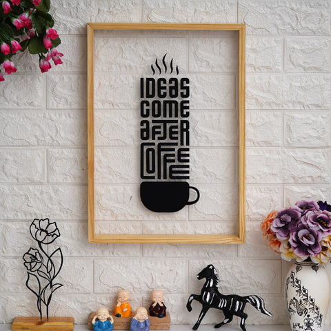 "Ideas Come After Coffee" Prime Wood Frame Wall Art | My Interior Factory